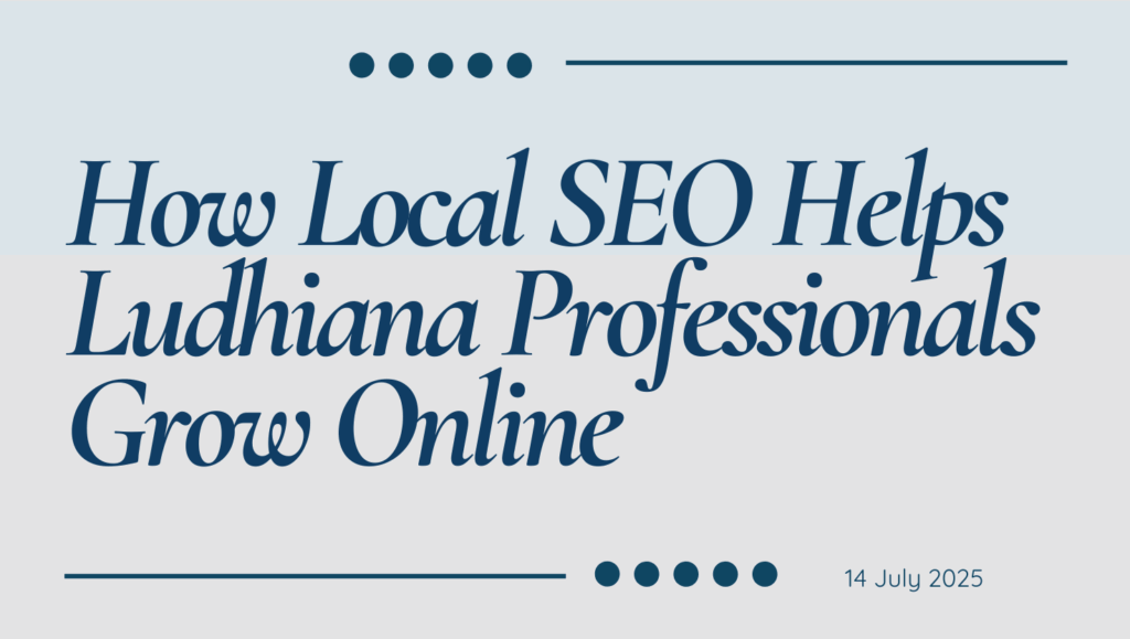 How Local SEO Helps Ludhiana Professionals Grow Online How Local SEO Helps Ludhiana Professionals Grow Online