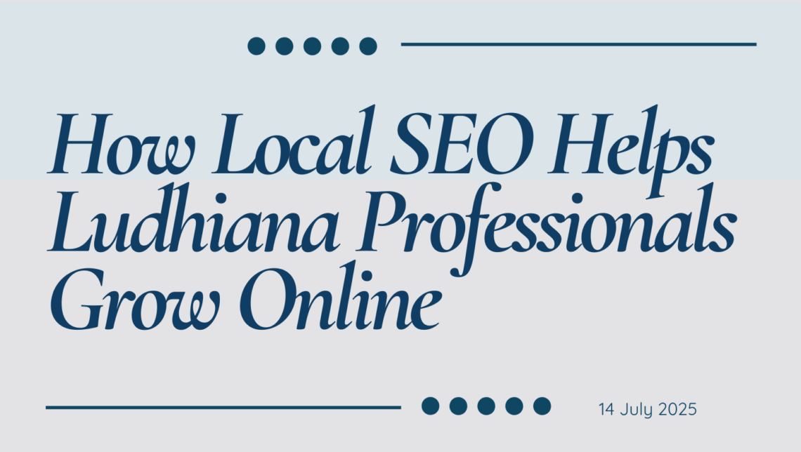 How Local SEO Helps Ludhiana Professionals Grow Online