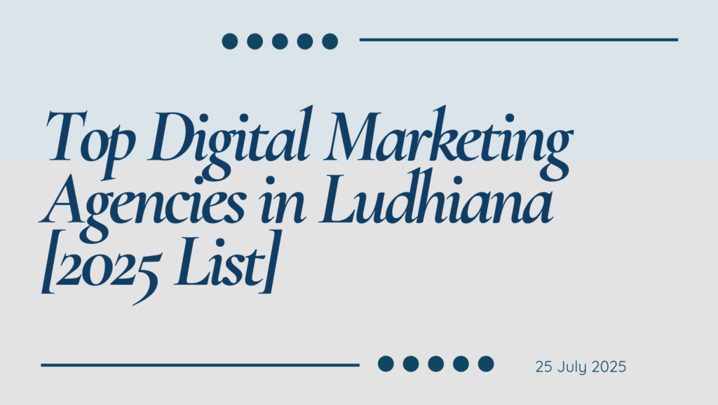 Top Digital Marketing Agencies in Ludhiana [2025 List]