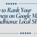 How to Rank Your Business on Google Maps in Ludhiana: Local SEO Tips